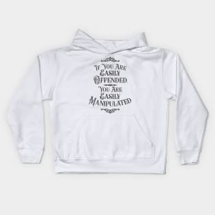 If You Are Easily Offended, You Are Easily Manipulated (3) - Wisdom Kids Hoodie